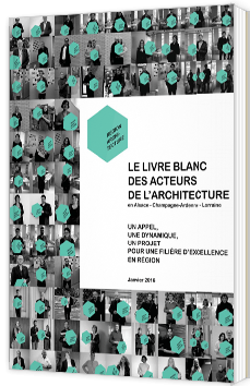 Le livre blanc des acteurs de l'architecture (Alsace, Champagne-Ardenne et Lorraine)