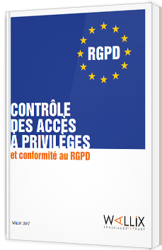 Contrôle des accès à privilèges et conformité au RGPD - Wallix - Livre Blanc