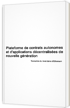 Plateforme de contrats autonomes et d'applications décentralisées de nouvelle génération - Traduction de livre blanc d'Ethereum