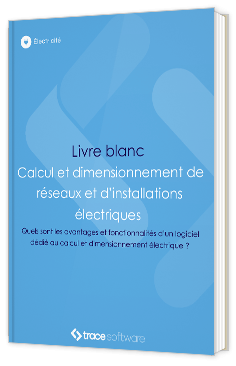 Livre blanc - "Calcul et dimensionnement de réseaux et d'installations électriques" - Trace Sofware 