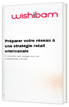 Livre Blanc - Préparez votre réseau à une stratégie retail omnicanal - Wishibam