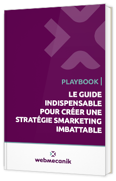 Livre blanc - LE GUIDE INDISPENSABLE POUR CRÉER UNE STRATÉGIE SMARKETING IMBATTABLE - Webmecanik