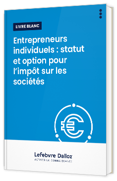 Livre blanc - Entrepreneurs individuels : statut et option pour l’impôt sur les sociétés - EFL