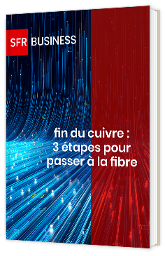 Livre blanc - Fin du cuivre : 3 étapes pour passer à la fibre - SFR Business 