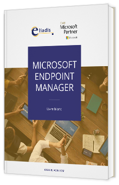 Livre blanc - MICROSOFT ENDPOINT MANAGER - Eliadis