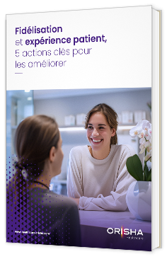 Livre blanc - Fidélisation et expérience patient, 5 actions clés pour les améliorer - Orisha