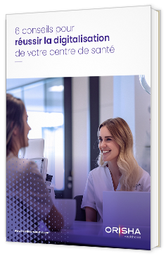 Livre blanc - 6 conseils pour réussir la digitalisation de votre centre de santé- Orisha