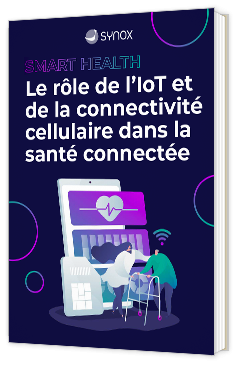 Livre blanc - Smart Health : le rôle de l'IoT et de la connectivité cellulaire dans la santé connectée - Synox