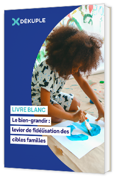 Livre blanc - Le bien-grandir : levier de fidélisation des cibles familles -  Dekuple