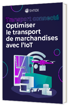 Livre blanc - Smart Transport : Optimiser le transport de marchandises avec l'IoT - Synox 