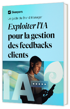 Livre blanc - "Le guide du Brand Manager : Exploiter l'IA pour la gestion des feedbacks clients" - Skeepers