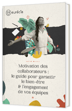 Livre blanc - "Motivation des collaborateurs : le guide pour garantir le bien-être & l’engagement de vos équipes" - Eurécia