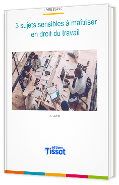 Livre blanc - "3 sujets sensibles à maîtriser en droit du travail" - Editions Tissot 