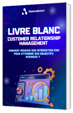 Livre blanc - "Comment réussir son intégration CRM pour atteindre ses objectifs business ?" -  SAAS ADVISOR