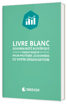 Livre blanc - "La souveraineté numérique : un enjeu majeur pour protéger les données de votre organisation" - Digdash 