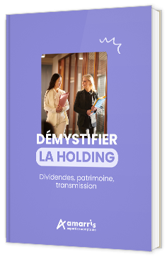 Livre blanc - "Démystifier la holding : dividendes, patrimoine, transmission" - Amarris Groupe