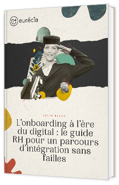 Livre blanc - "L’onboarding à l’ère du digital : le guide RH pour un parcours d’intégration sans failles" - Eurécia 