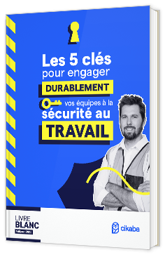 Livre blanc - " Les 5 clés pour engager durablement vos équipes à la sécurité au travail" - Cikaba