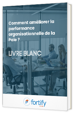 Livre blanc - "Comment optimiser la performance organisationnelle de la paie ?" - Fortify