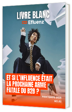 Livre blanc - "Et si l’influence était la prochaine arme fatale du B2B ?" - Efluenz