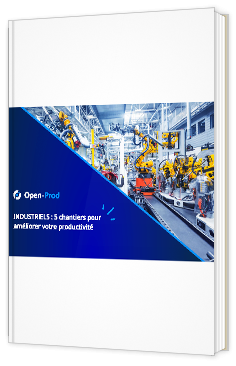 Livre blanc - "INDUSTRIELS : 5 chantiers pour améliorer votre productivité" - Open-Prod