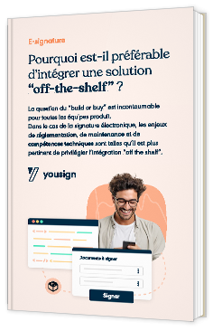 Livre blanc - "E-signature : pourquoi est-il préférable d’intégrer une solution “off-the-shelf” ?" - Yousign