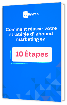 Livre blanc - "Comment réussir votre stratégie d’inbound marketing en 10 étapes" - UpByWeb