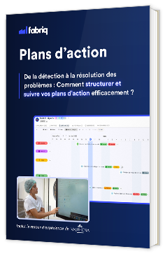 Livre blanc - "Plans d’action : de la détection à la résolution des problèmes, comment les structurer et les suivre efficacement ?" - Fabriq