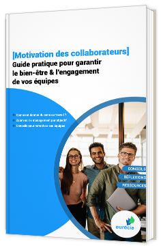 [Motivation des collaborateurs] Guide pratique pour garantir le bien-être & l'engagement de vos équipes