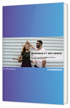 Business et Influence : comment lancer son business grâce au marketing d'influence ?