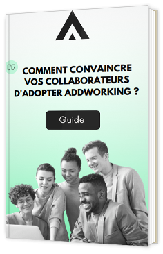 Comment convaincre vos collaborateurs d'adopter AddWorking ?