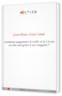 Livre Blanc Cross Canal - Comment augmenter le trafic et le CA sur un site web grâce à son magasin ?