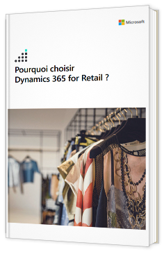 Pourquoi choisir Dynamics 365 for Retail ?