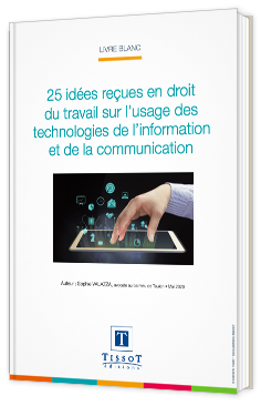 25 idées reçues en droit du travail sur l'usage des technologies de l'information et de la communication
