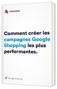 Comment créer les campagnes Google Shopping les plus performantes