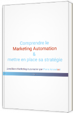 Comprendre le Marketing Automation & mettre en place sa stratégie