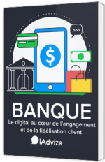 Banque - Le digital au cœur de l'engagement et de la fidélisation client
