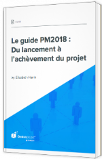 Le guide PM2018 : Du lancement à l’achèvement du projet