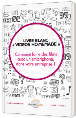 "Videos Homemade" : Comment faire des films avec un smartphone, dans votre entreprise ?