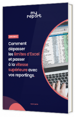 Livre blanc - "Comment dépasser les limites d’Excel et passer à la vitesse supérieure avec vos reportings" - MyReport