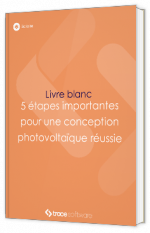 Livre blanc - "5 étapes importantes pour une conception photovoltaïque réussie" - Trace Sofware