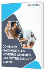 Livre blanc - "Comment maximiser les revenus générés par votre service client ?" - Nixxis 