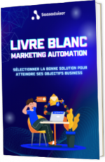 Livre blanc - "Marketing automation : sélectionner la bonne solution pour atteindre ses objectifs business" - SAAS ADVISOR