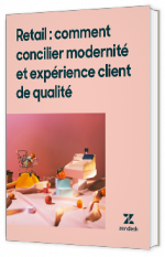 Livre blanc - "Retail : comment concilier modernité et expérience client de qualité" - Zendesk