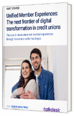 Livre blanc - Unified Member Experiences: The next frontier of digital transformation in credit unions - Talkdesk 