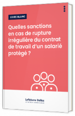 Livre blanc -  Quelles sanctions en cas de rupture irrégulière du contrat de travail d’un salarié protégé ? - EFL