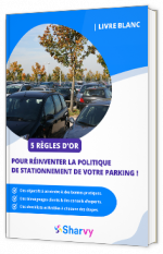 Livre blanc - 5 règles d'or : Pour réinventer la politique de stationnement de votre parking ! - Sharvy