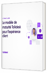 Livre blanc - Le modèle de maturité Talkdesk pour l’expérience client - Talkdesk