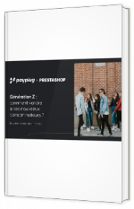 Livre blanc - Génération Z : comment vendre  à ces nouveaux consommateurs ? - Prestashop & PayPlug