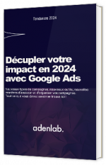 Livre blanc - Décuplez votre impact sur Google Ads en 2024 - Adenlab